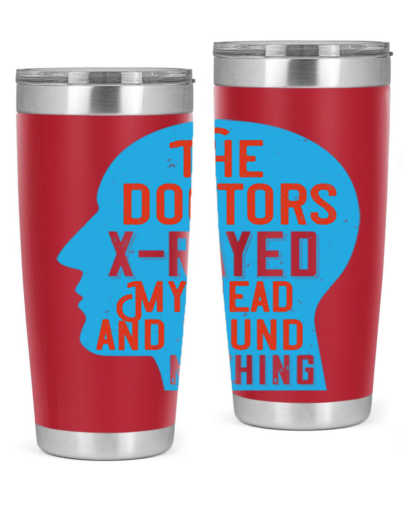 The doctors xrayed my head and found nothing Style 23#- medical- tumbler