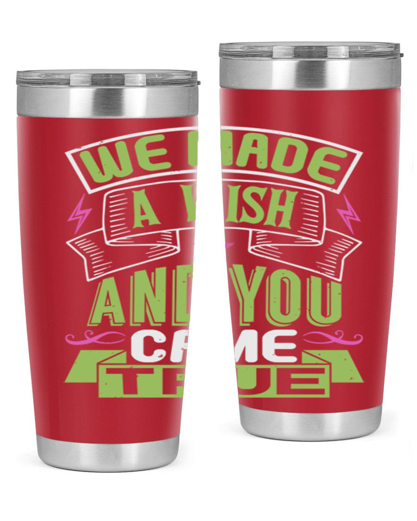 We made a wish and you came true Style 165#- baby- tumbler