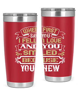 When I first saw you I fell in love and you smiled because you knew Style 12#- pig- Tumbler