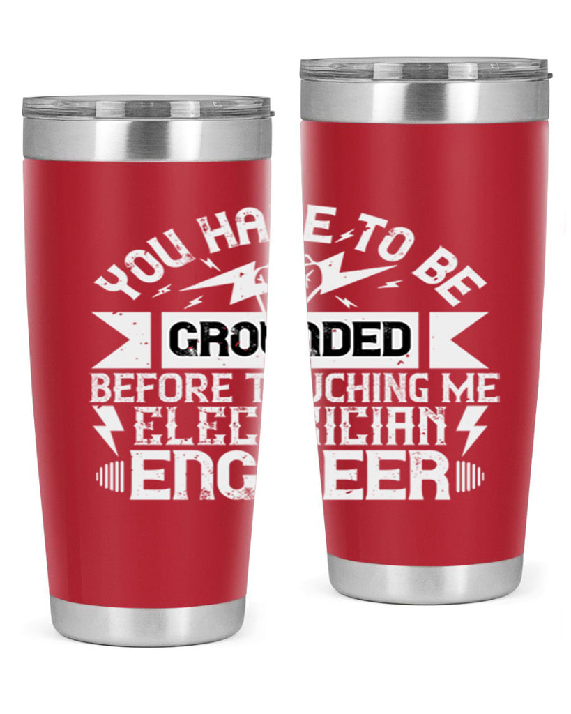 You have to be grounded before touching me electrician engineer Style 1#- electrician- tumbler