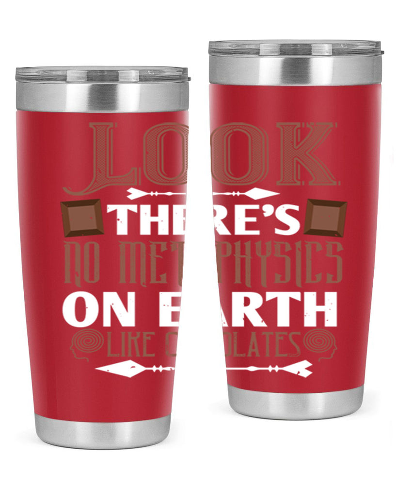 “look theres no metaphysics on earth like chocolates” 5#- chocolate- Tumbler