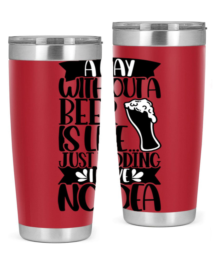 a day without a beer is like 51#- beer- Tumbler