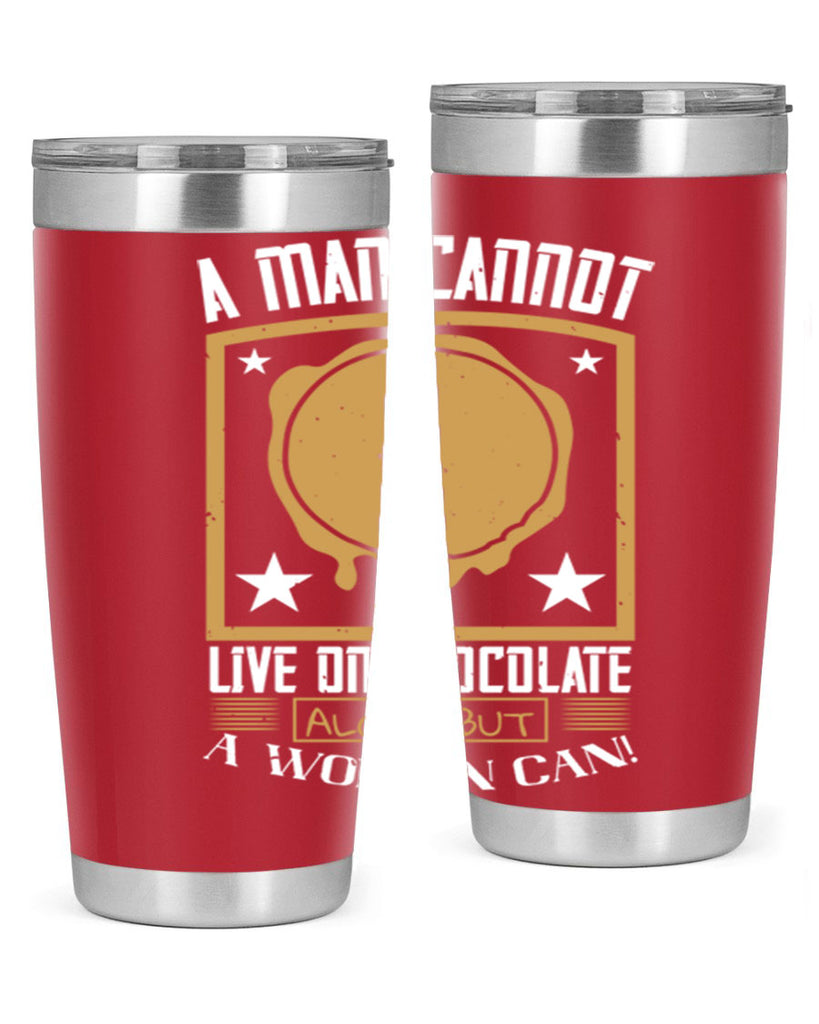 a man cannot live on chocolate alonebut a woman can 39#- chocolate- Tumbler