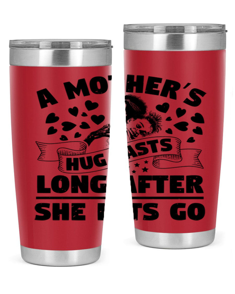 a mothers hug lasts long after she lets go 55#- mothers day- Tumbler