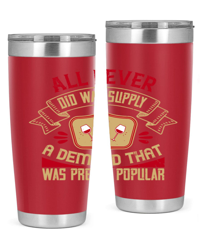all i ever did was supply a demand that was pretty popular 45#- drinking- Tumbler