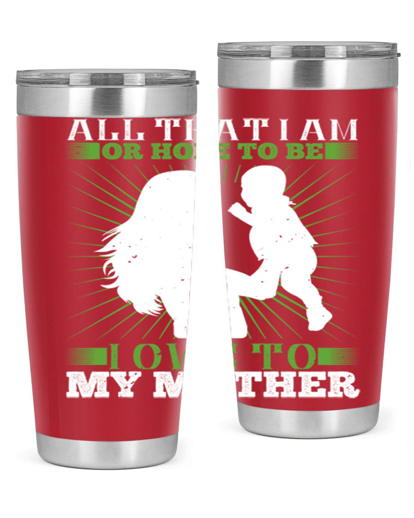all that i am or hope to be i owe to my mother 6#- Parents Day- Tumbler