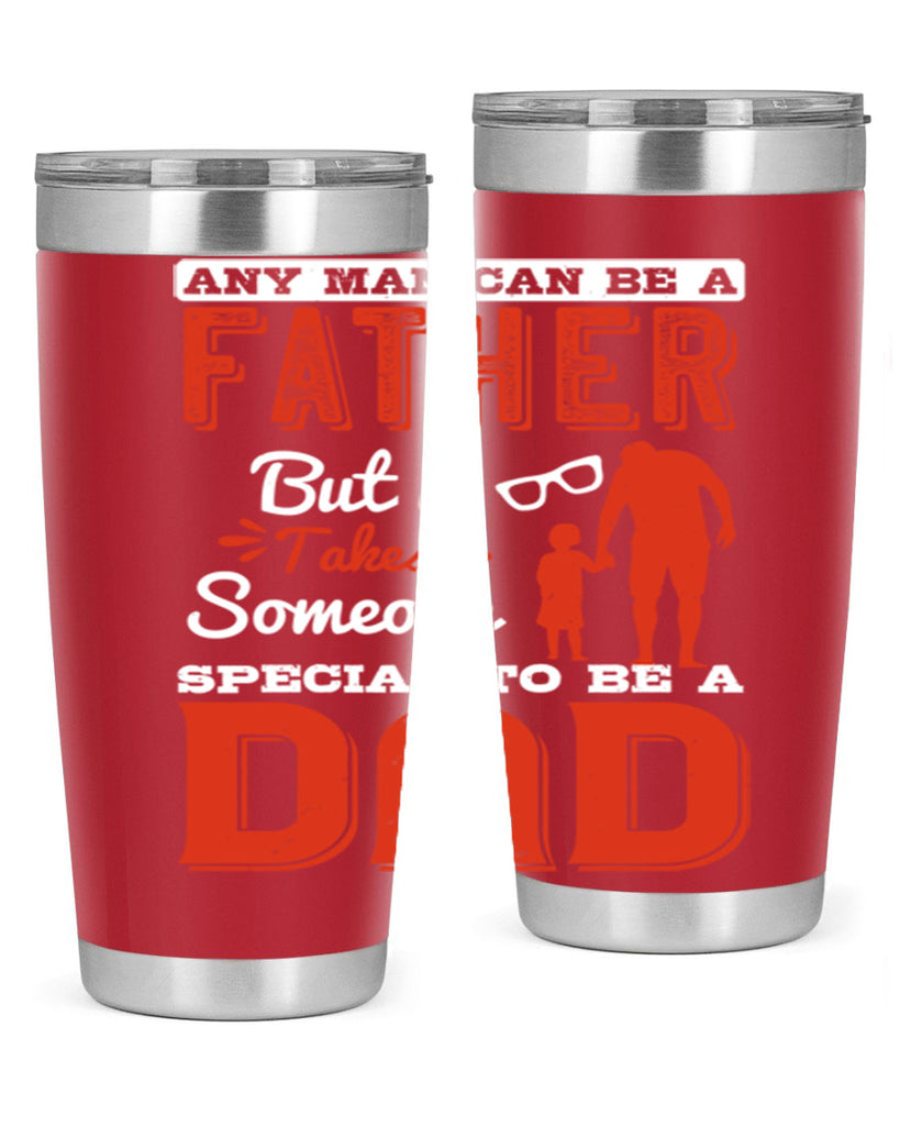 any man can be a father but it takes someone special to be a dad 134#- fathers day- Tumbler