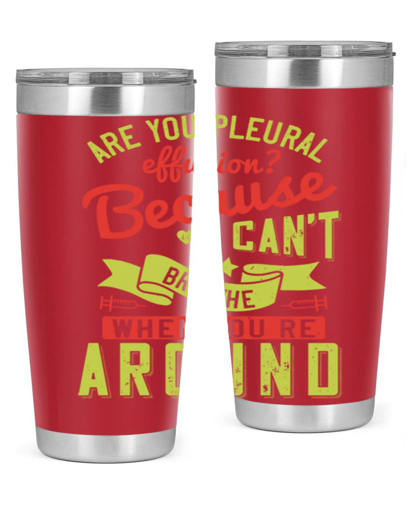 are you pleural effusion because i cant breathe when youre around Style 28#- medical- tumbler