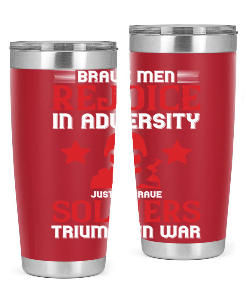 brave men rejoice in adversity just as brave soldiers triumph in war 70#- Veterns Day- Tumbler