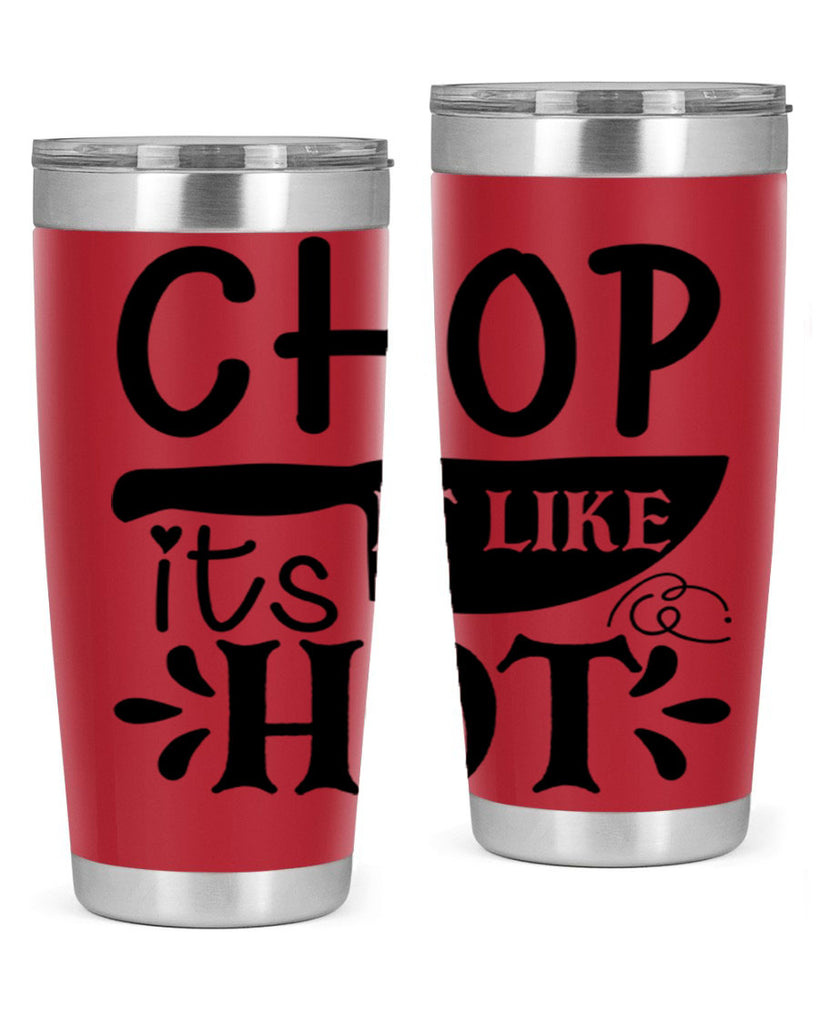 chop it like its hot 114#- kitchen- Tumbler