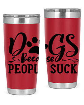 dogs because people suck Style 91#- dog- Tumbler