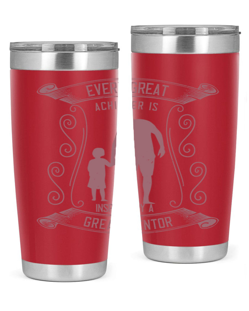 every great achiever is inspired by a great mentor 268#- fathers day- Tumbler