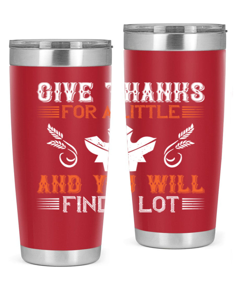 give thanks for a little and you will find a lot 44#- thanksgiving- Tumbler