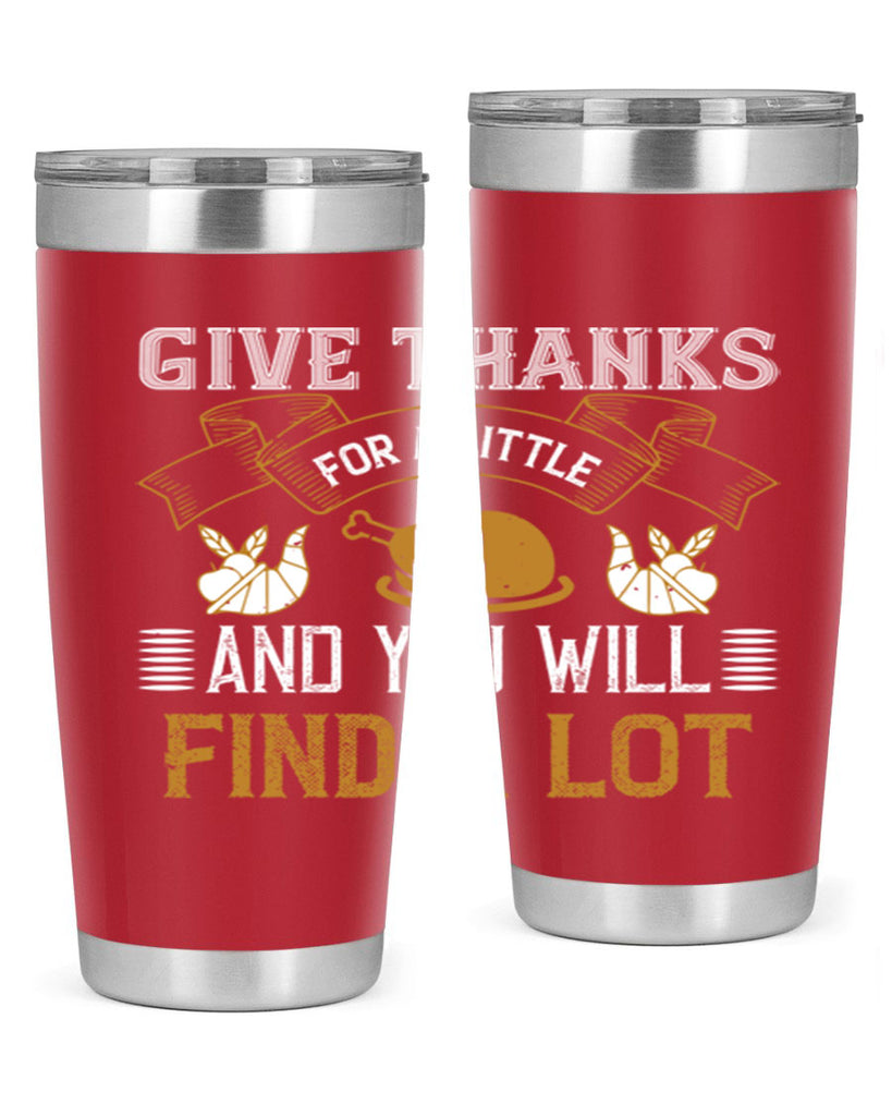 give thanks for a little and you will find a lot 45#- thanksgiving- Tumbler