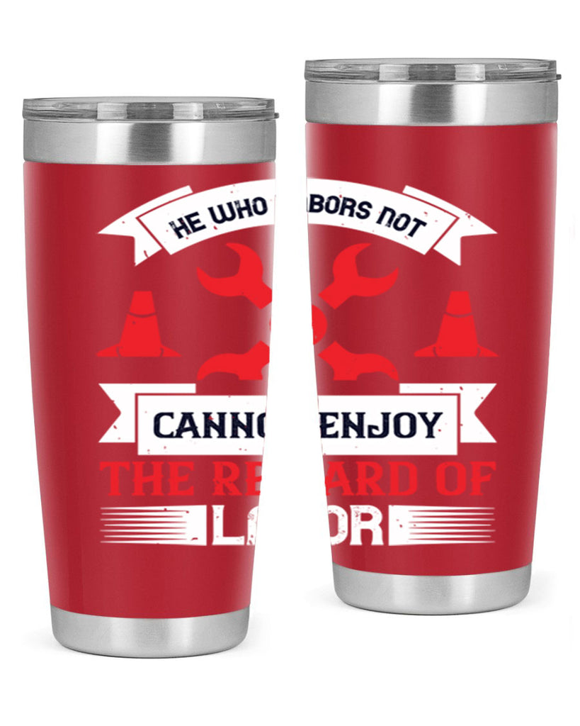 he who labors not cannot enjoy the reward of labor 38#- labor day- Tumbler