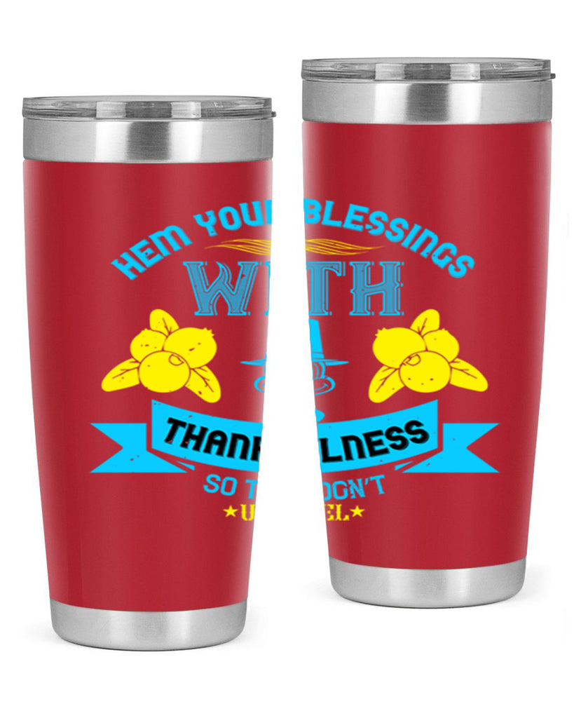 hem your blessings with thankfulness so they don’t unravel 33#- thanksgiving- Tumbler