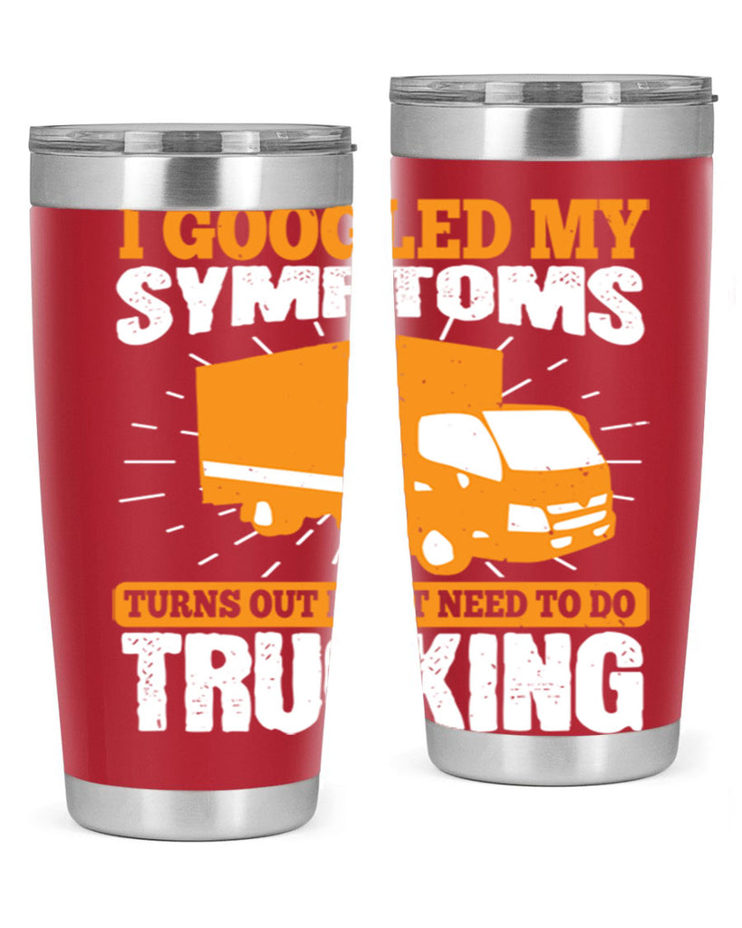 i googled my symptoms turns out i just need to do trucking Style 44#- truck driver- tumbler