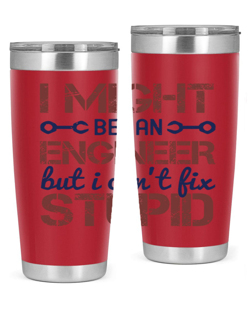 i might be an engineer but i cant fix stupid Style 51#- engineer- tumbler