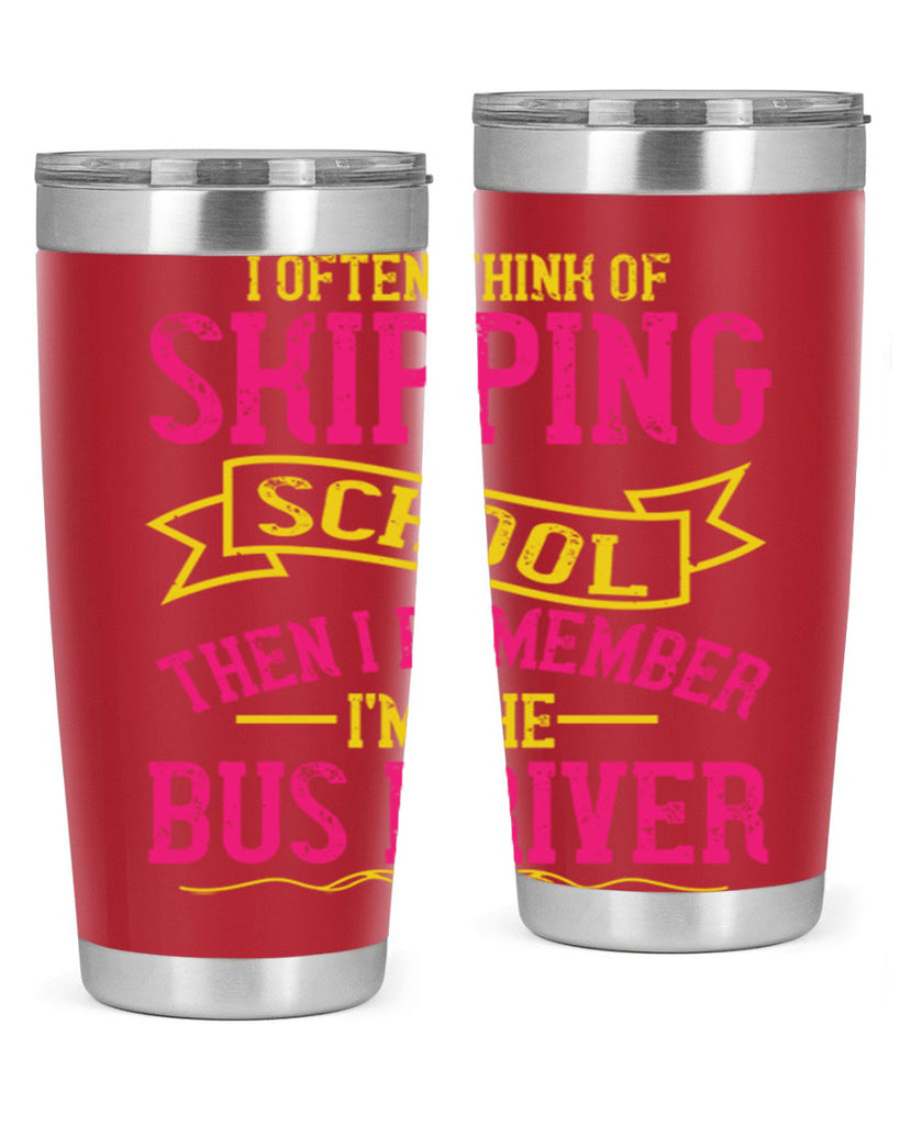 i often skipping school then i remember im the bus driver Style 28#- bus driver- tumbler