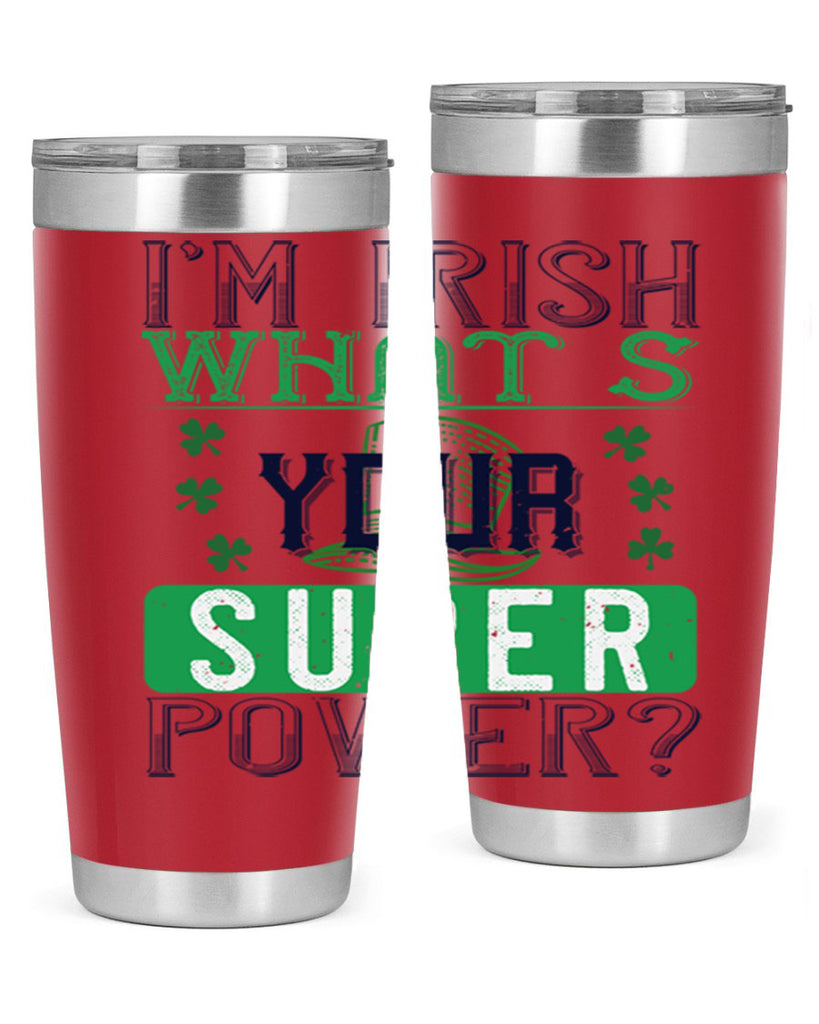 i’m irish what’s your super power Style 128#- St Patricks Day- Tumbler