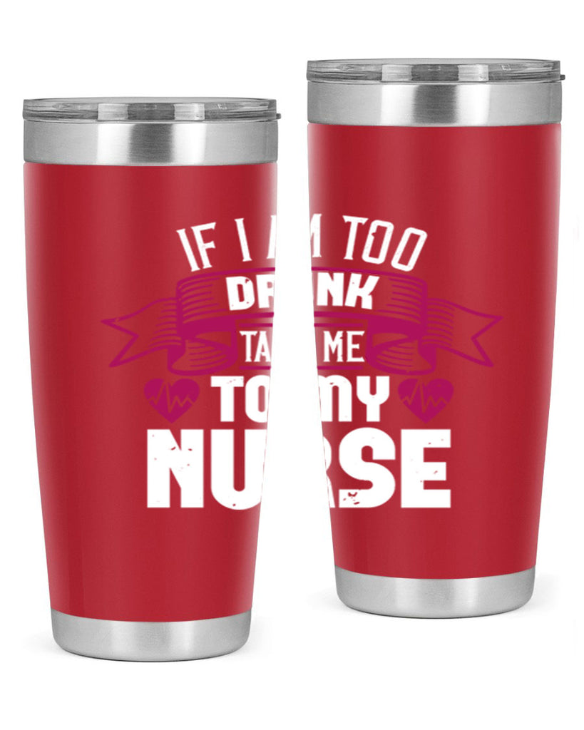 if i am too drunk take me Style 300#- nurse- tumbler