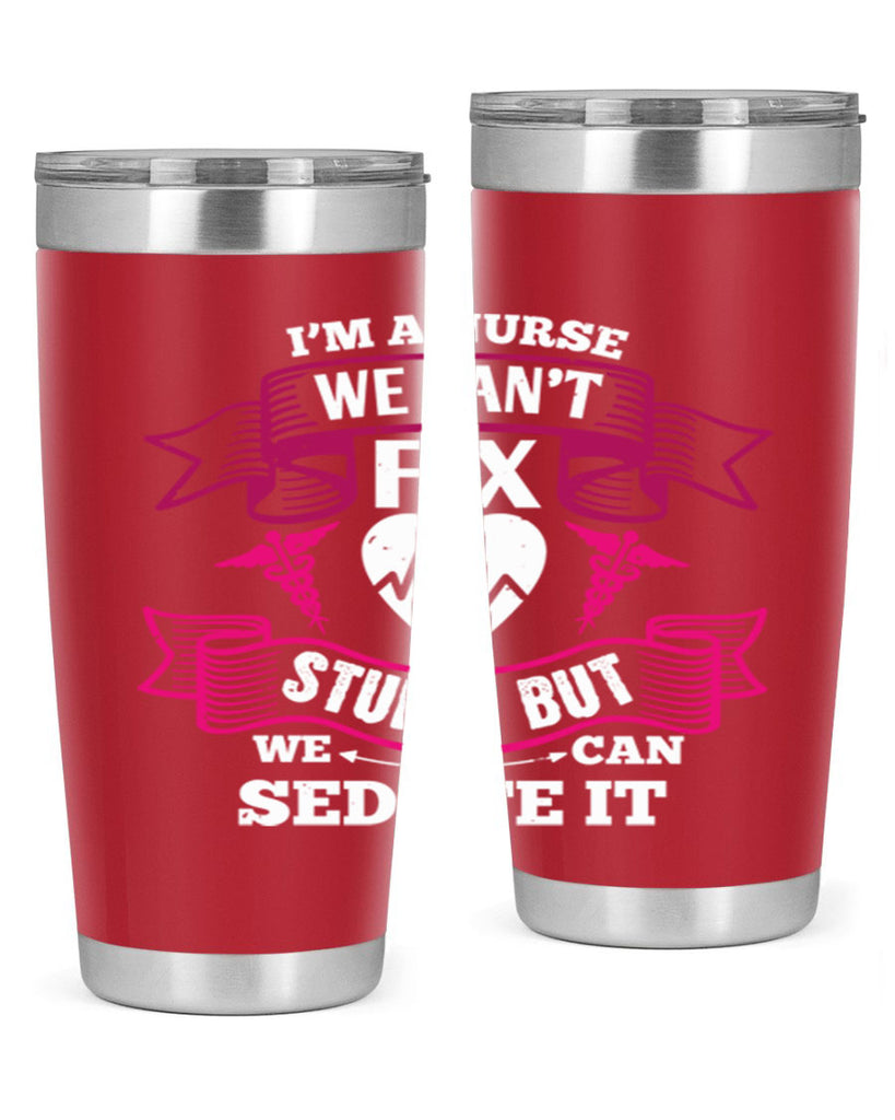 im a nurse we cant fix Style 310#- nurse- tumbler