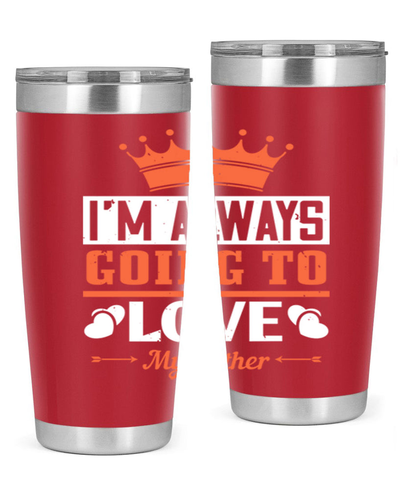 im always going to love my father 235#- fathers day- Tumbler