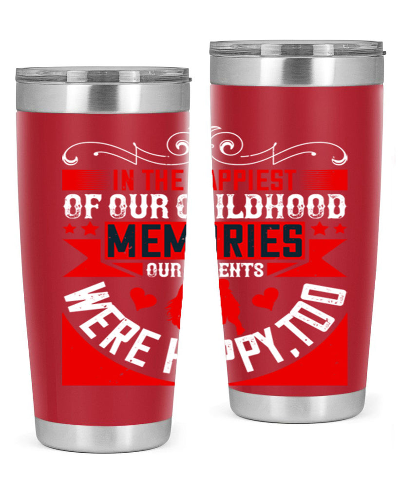 in the happiest of our childhood memories our parents were happy too 45#- Parents Day- Tumbler