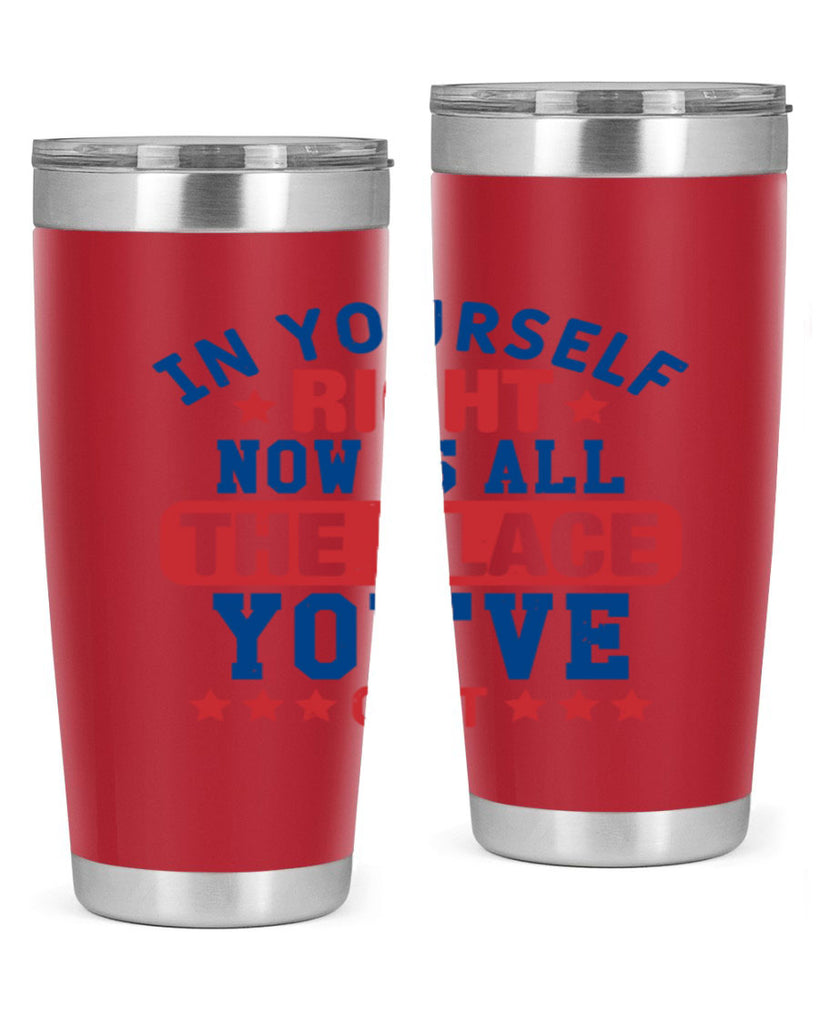 in yourself right now is all the place Style 19#- Fourt Of July- Tumbler