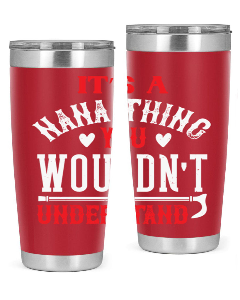 its a nana thing you wouldnt underatand 18#- grandma - nana- Tumbler