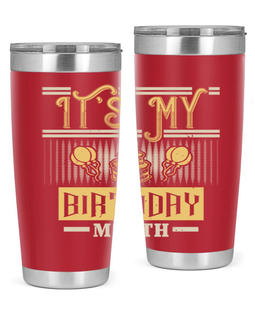 its my birthday month Style 87#- birthday- tumbler