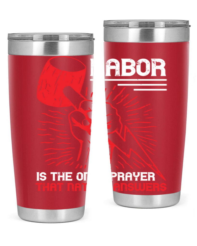 labor is the only prayer that nature answers 30#- labor day- Tumbler