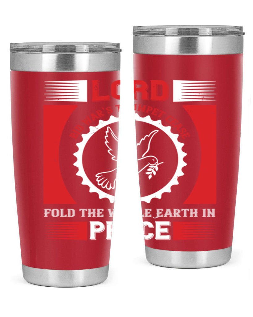 lord bid war’s trumpet cease fold the whole earth in peace 48#- Veterns Day- Tumbler