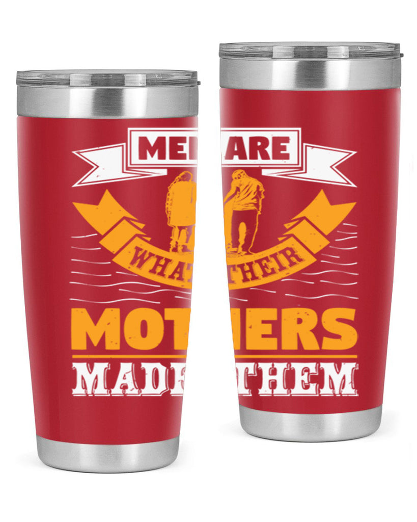 men are what their mothers made them 52#- mothers day- Tumbler