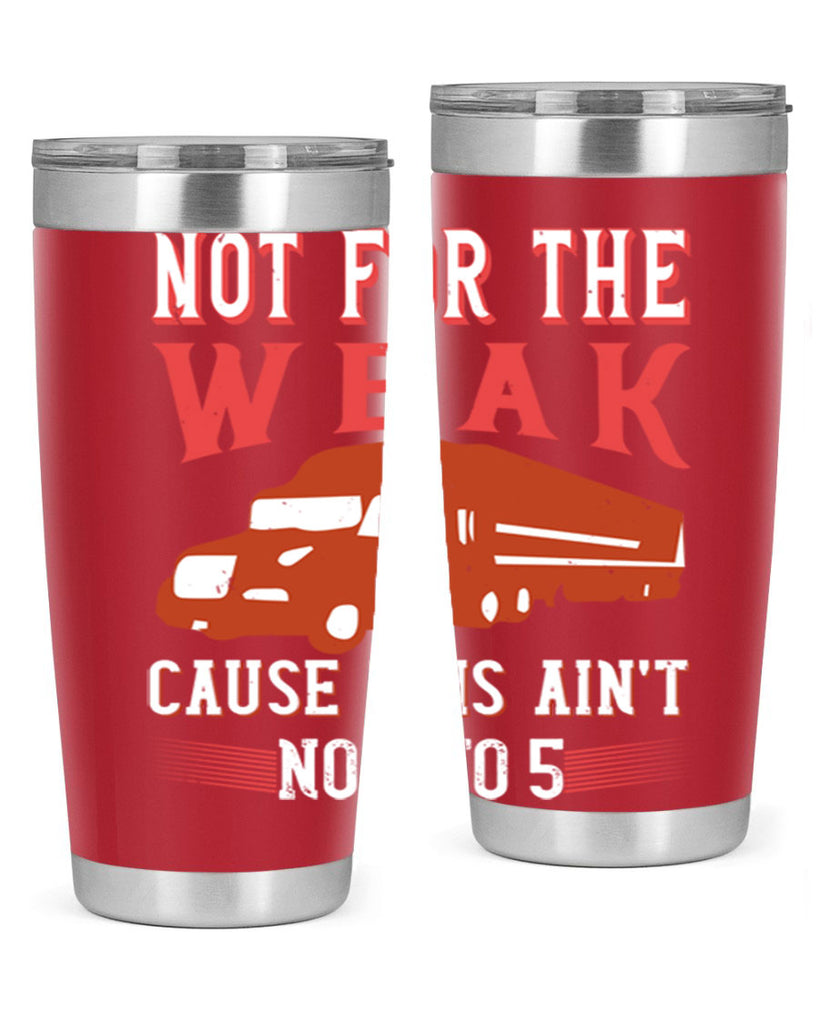 not for the weak cause this aint no to Style 26#- truck driver- tumbler