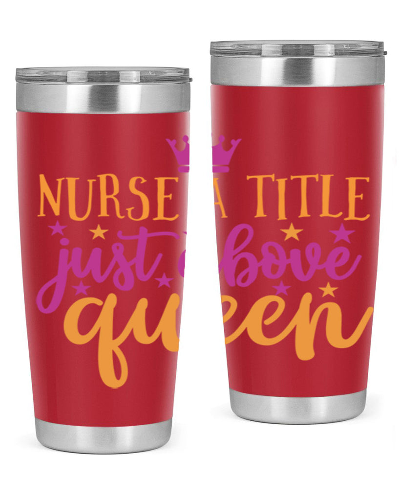nurse a title just above queen Style Style 120#- nurse- tumbler