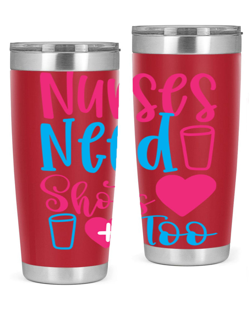 nurses need shots too Style 363#- nurse- tumbler