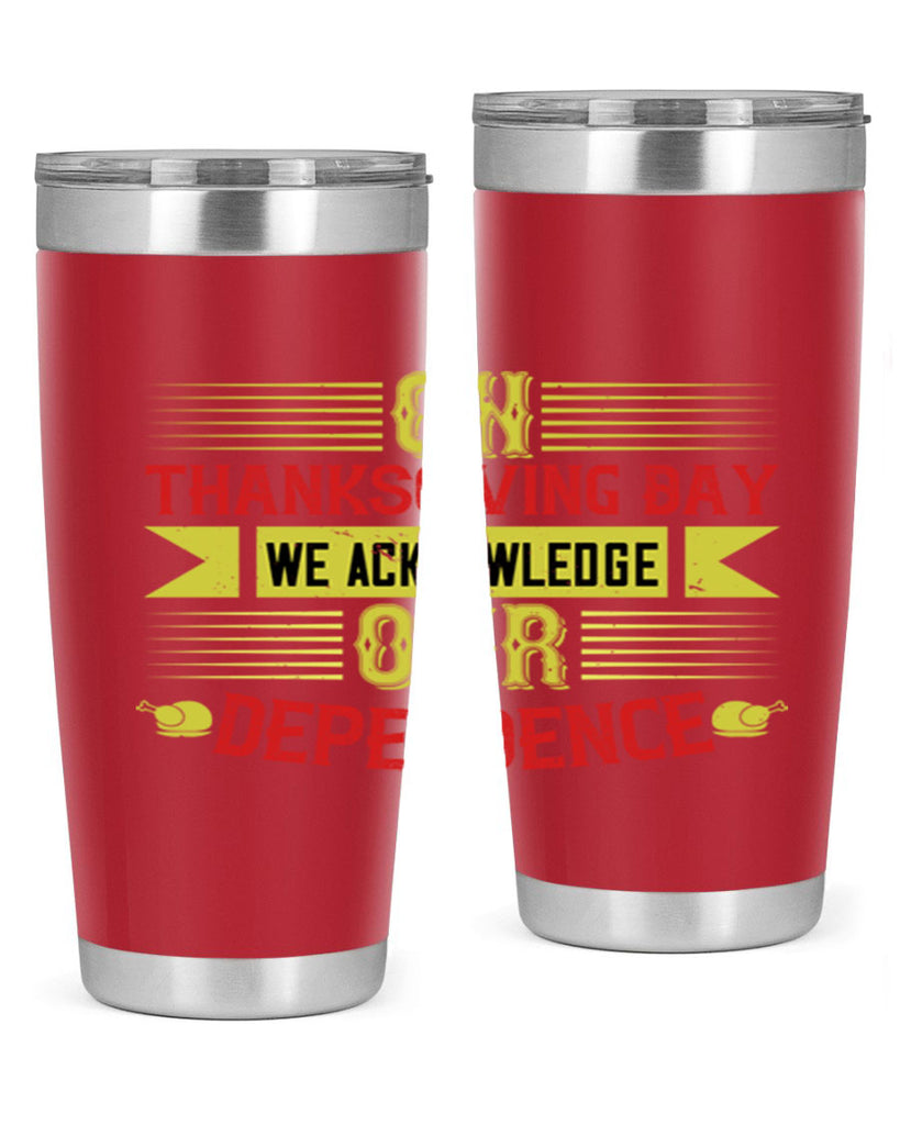 on thanksgiving day we acknowledge our dependence 19#- thanksgiving- Tumbler