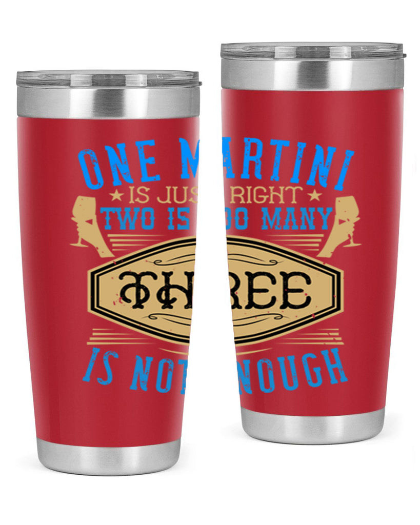 one martini is just right two is too many three is not enough 30#- drinking- Tumbler