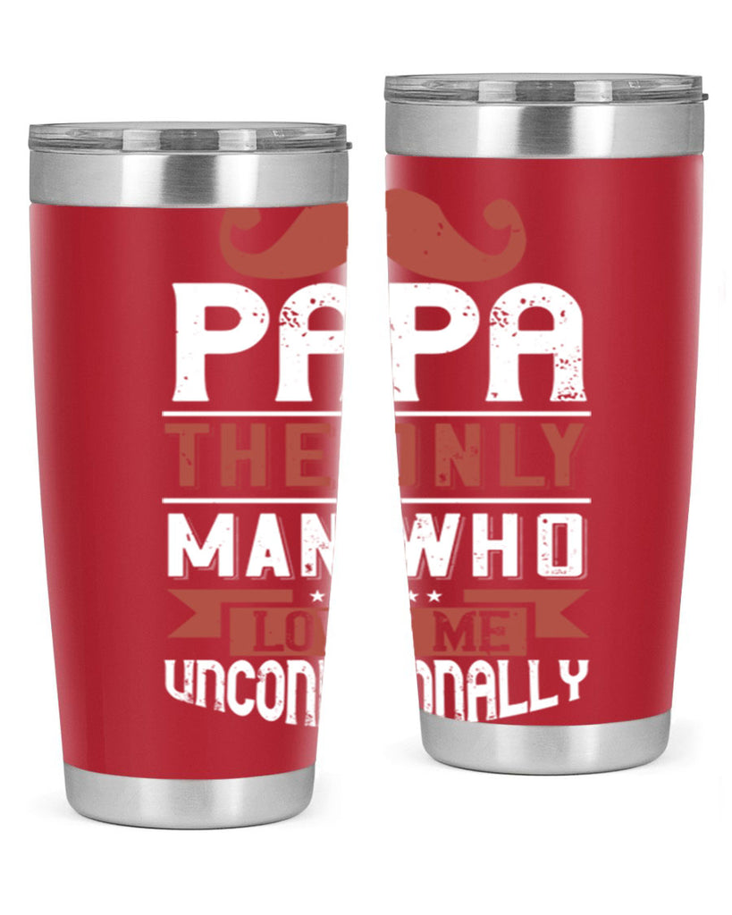 papa the only man who loves me unconditionally 190#- fathers day- Tumbler
