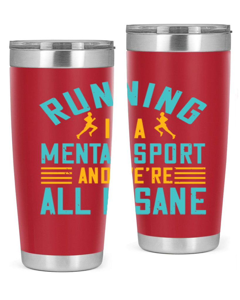 running is a mental sport and we’re all insane 23#- running- Tumbler