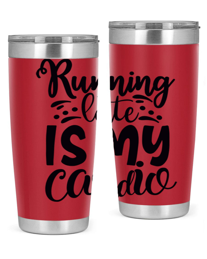 running late is my cardio 22#- gym- Tumbler