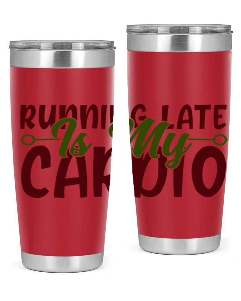 running late is my cardio 23#- gym- Tumbler