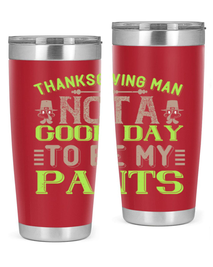 thanksgiving man not a good day to be my pants 7#- thanksgiving- Tumbler