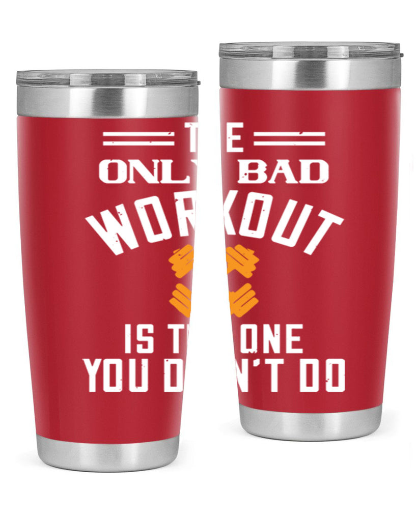 the only bad workout is the onedid not it 64#- gym- Tumbler