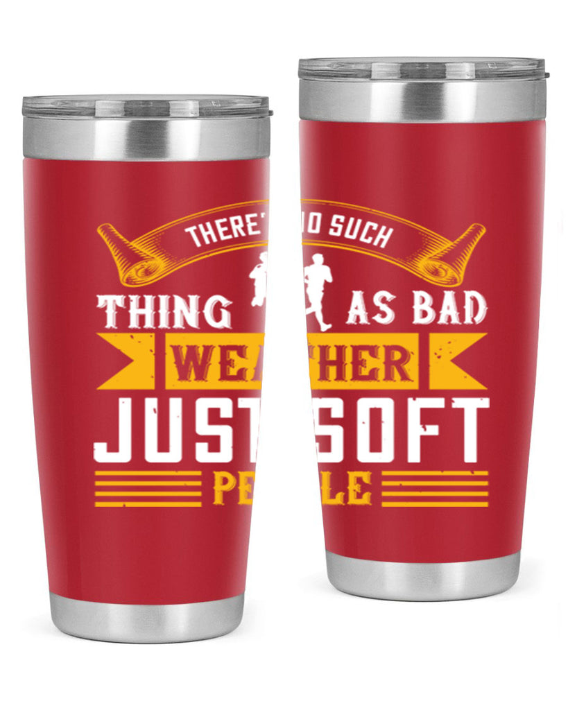 there’s no such thing as bad weather just soft people 8#- running- Tumbler