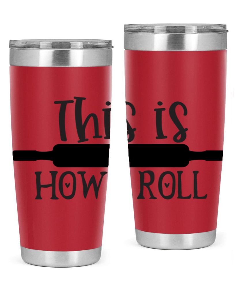 this is how i roll 76#- kitchen- Tumbler