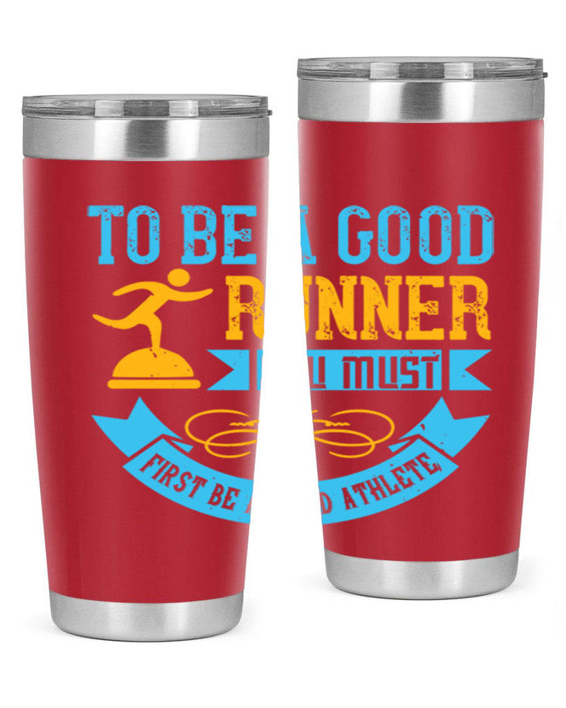 to be a good runner you must first be a good athlete 7#- running- Tumbler
