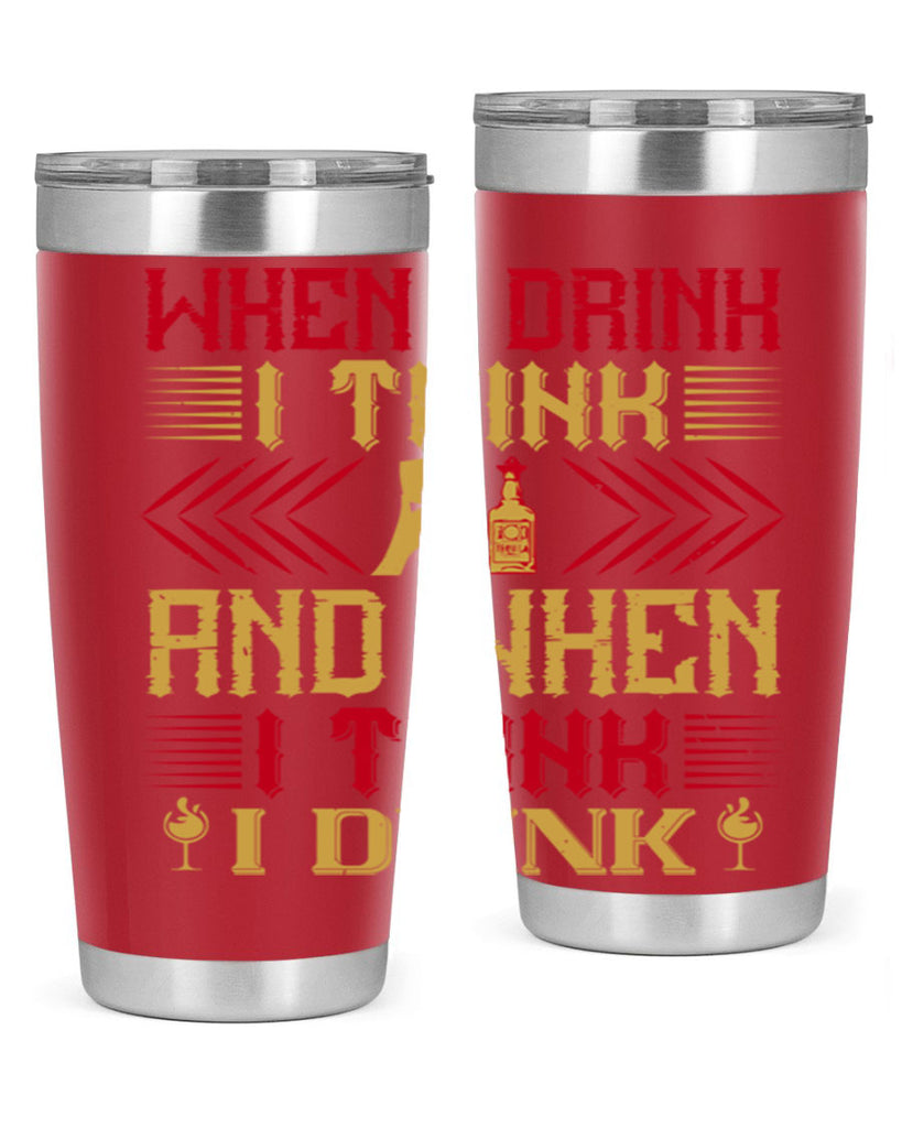 when i drink i think and when i think i drink 21#- drinking- Tumbler