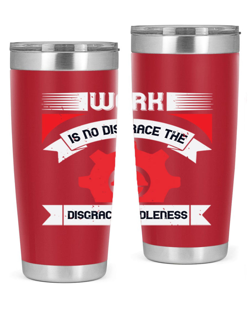 work is no disgrace the disgrace is idleness 5#- labor day- Tumbler